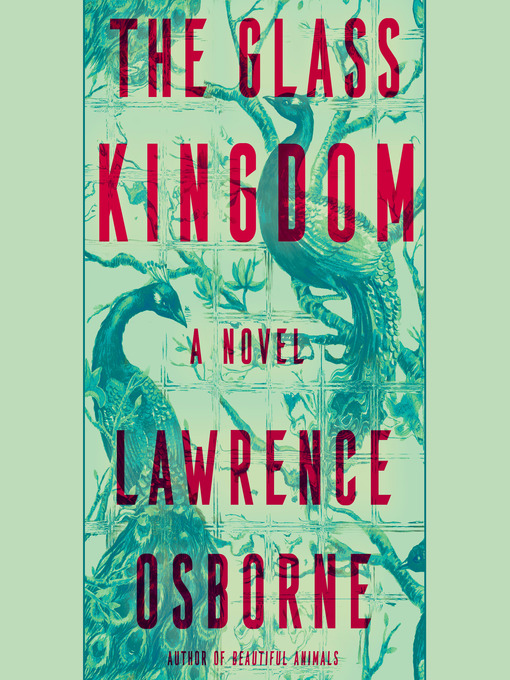 Title details for The Glass Kingdom by Lawrence Osborne - Available